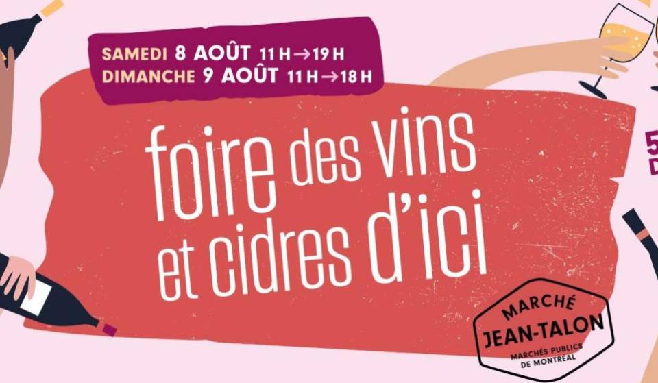This weekend—a wine and cider fair at Jean-Talon Market, where you can sample all the local wines