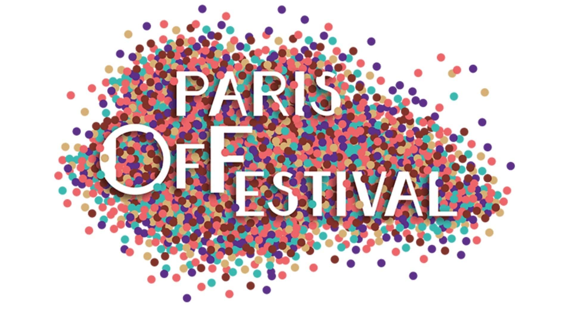 Paris Off Festival Un festival gratuit avec spectacles, films en