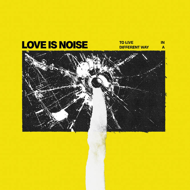 Love Is Noise 'To Live In A Different Way'