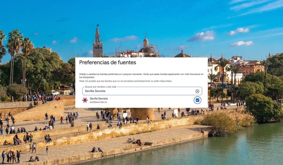 No te pierdas ningún plan en Sevilla: la nueva función de Google para priorizar las noticias y guías de Sevilla que más te interesan